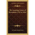 The Amazing Career of Bernadotte 1763 to 1844 - Hardcover