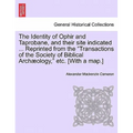 The Identity of Ophir and Taprobane, and Their Site Indicated ... Reprinted from the Transactions of the Society of Biblical Archaeology, Etc. [With a - Paperback