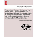 Twenty Four Views in St. Helena, the Cape, India, Ceylon, the Red Sea, Abyssinia and Egypt, from Drawings by H. Salt [With Descriptions to Illustrate - Paperback