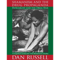 Shamanism and the Drug Propaganda: The Birth of Patriarchy and the Drug War - Paperback