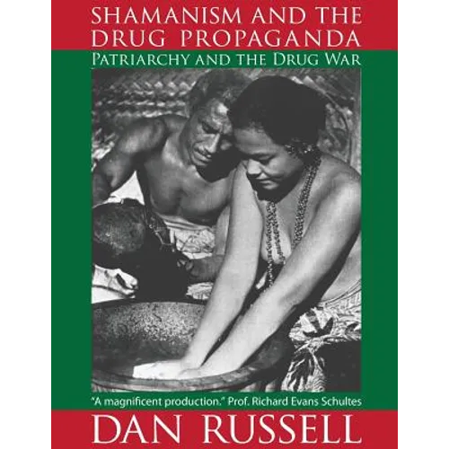 Shamanism and the Drug Propaganda: The Birth of Patriarchy and the Drug War - Paperback