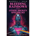 Bleeding Rainbows and Other Broken Spectrums - Paperback