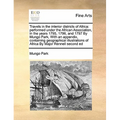 Travels in the interior districts of Africa: performed under the African Association, in the years 1795, 1796, and 1797 By Mungo Park, With an appendi - Paperback