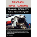 Air Crash Investigations: DRAMA IN SIOUX CITY The Crash of United Airlines Flight 232 - Paperback