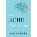 The ADHD Awakening: A Woman's Guide to Thriving After Diagnosis - Paperback
