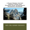 A Place Where the Sun Doesn't Shine and Shadows Hide: Overcoming Hoarding Disorder - Paperback