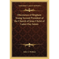 Discourses of Brigham Young Second President of the Church of Jesus Christ of Latter Day Saints - Paperback