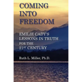 Coming Into Freedom--Emilie Cady's Lessons in Truth for the 21st Century - Paperback
