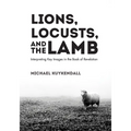 Lions, Locusts, and the Lamb: Interpreting Key Images in the Book of Revelation - Paperback