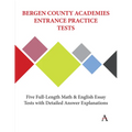 Bergen County Academies Entrance Practice Tests: Five Full-Length Math and English Essay Tests with Detailed Answer Explanations - Paperback