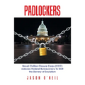 Padlockers: Novel Civilian Closure Corps (Ccc) Reduces Federal Bureaucracy to Limit the Slavery of Socialism - Paperback
