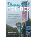 Disneyland Politics: How a Medium-Size City and Corporate Giant Coexist - Paperback