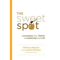 The Sweet Spot: Leveraging Your Talents in Leadership and Life - Paperback