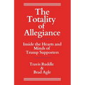 The Totality of Allegiance: Inside the Hearts and Minds of Trump Supporters - Paperback