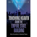 Touching Heaven from the Empire State Building: Glory Encounters in Heavenly Places - Paperback