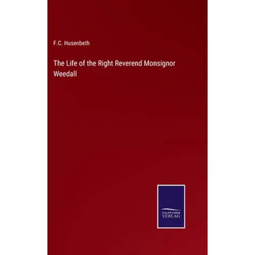 The Life of the Right Reverend Monsignor Weedall - Hardcover