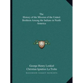 The History of the Mission of the United Brethren Among the Indians in North America - Paperback
