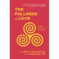 The Fullness of Love: From Mere Churchianity to an Awakened Life - Hardcover