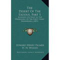 The Desert Of The Exodus, Part 1: Journeys On Foot In The Wilderness Of The Forty Years' Wanderings (1871) - Paperback