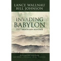 Invading Babylon: The 7 Mountain Mandate - Paperback