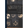 The Principles of Masonic Law: A Treatise on the Constitutional Laws, Usages and Landmarks of Freemasonry - Hardcover
