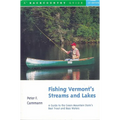 Fishing Vermont's Streams and Lakes: A Guide to the Green Mountain State's Best Trout and Bass Waters - Paperback