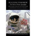 Realizing Tomorrow: The Path to Private Spaceflight - Paperback