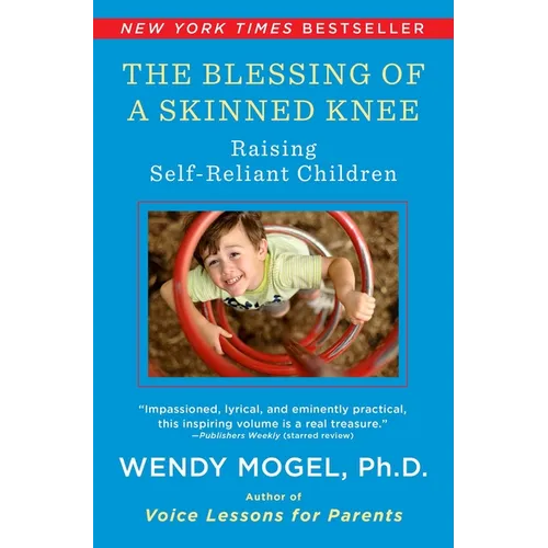 The Blessing of a Skinned Knee: Raising Self-Reliant Children - Paperback