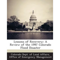 Lessons of Recovery: A Review of the 1997 Colorado Flood Disaster - Paperback