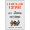 A Calculated Restraint: What Allied Leaders Said about the Holocaust - Hardcover