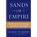 Sands of Empire: Missionary Zeal, American Foreign Policy, and the Hazards of Global Ambition - Paperback