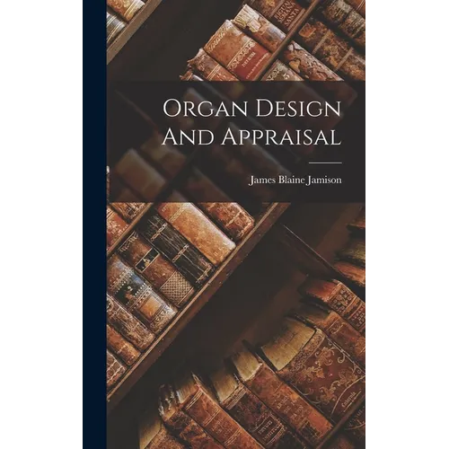 Organ Design And Appraisal - Hardcover