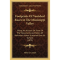 Footprints Of Vanished Races In The Mississippi Valley: Being An Account Of Some Of The Monuments And Relics Of Prehistoric Races Scattered Over Its S - Paperback