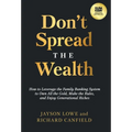 Don't Spread the Wealth: How to Leverage the Family Banking System to Own All the Gold, Make the Rules, and Enjoy Generational Riches - Hardcover