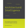 Architectural Intelligence: How Designers and Architects Created the Digital Landscape - Paperback