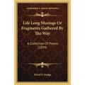 Life Long Musings Or Fragments Gathered By The Way: A Collection Of Poems (1899) - Paperback