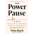 The Power Pause: How to Plan a Career Break After Kids--And Come Back Stronger Than Ever - Hardcover