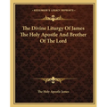 The Divine Liturgy Of James The Holy Apostle And Brother Of The Lord - Paperback