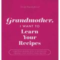 Grandmother, I Want to Learn Your Recipes: A Keepsake Memory Book to Gather and Preserve Your Favorite Family Recipes - Paperback