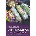 Homemade Vietnamese Recipes Cookbook: Glimpse the Amazing World of Vietnamese Cooking - Paperback