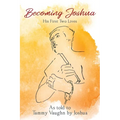 Becoming Joshua: His First Two Lives - Paperback
