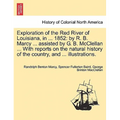 Exploration of the Red River of Louisiana, in ... 1852: By R. B. Marcy ... Assisted by G. B. McClellan ... with Reports on the Natural History of the - Paperback