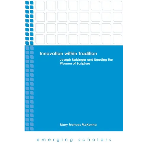 Innovation Within Tradition: Joseph Ratzinger and Reading the Women of Scripture - Paperback