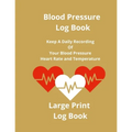 Blood Pressure Log Book: Keep A Daily Recording Of Your Blood Pressure, Heart Rate and Temperature - Paperback