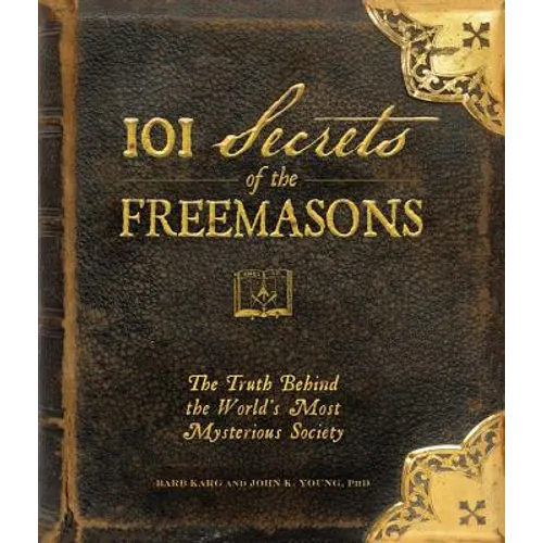 101 Secrets of the Freemasons: The Truth Behind the World's Most Mysterious Society - Hardcover