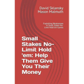 Small Stakes No-Limit Hold 'em: Help Them Give You Their Money: Exploiting Weaknesses in Small Stakes No-Limit Hold 'em Games - Paperback