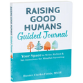 Raising Good Humans Guided Journal: Your Space to Write, Reflect, and Set Intentions for Mindful Parenting - Paperback