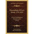 Descendants Of Levi Wood, 1755-1833: First Of Middleboro, Massachusetts (1913) - Paperback