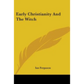 Early Christianity And The Witch - Paperback