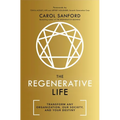 The Regenerative Life: Transform Any Organization, Our Society, and Your Destiny - Paperback
